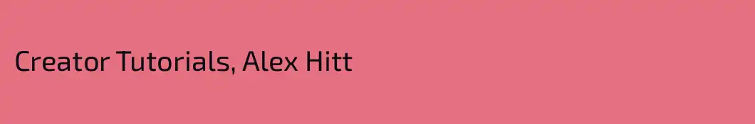 Creator Tutorials, Alex Hitt